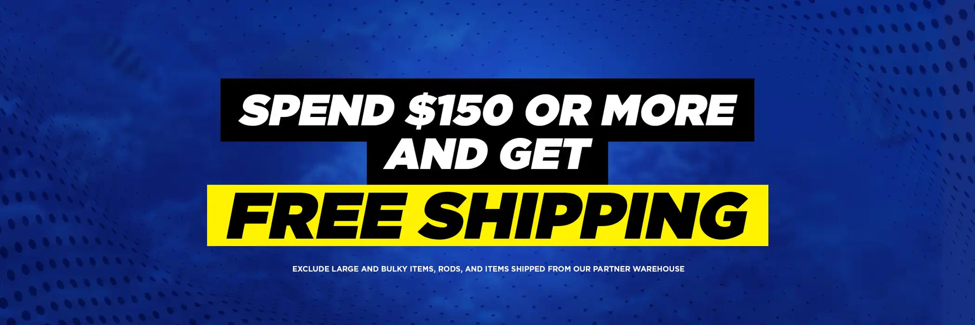 Promotional banner with text 'Spend $150 or more and get free shipping' on a blue background.